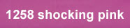1258  Shocking Pink